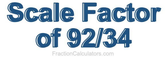 Scale Factor of 92/34