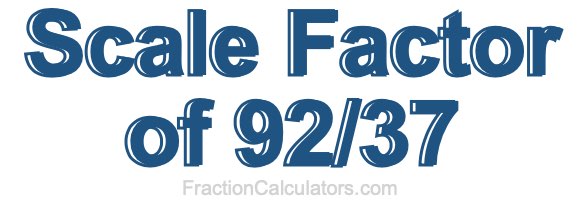 Scale Factor of 92/37