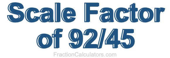 Scale Factor of 92/45