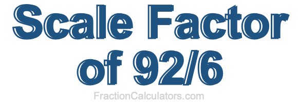Scale Factor of 92/6
