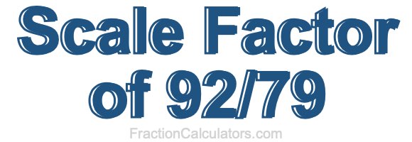 Scale Factor of 92/79 Scale Factor of 92/79