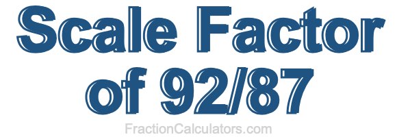 Scale Factor of 92/87