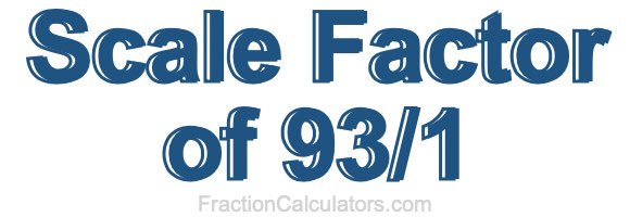 Scale Factor of 93/1