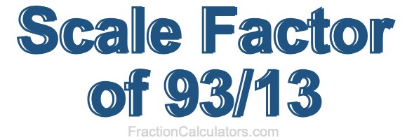 Scale Factor of 93/13