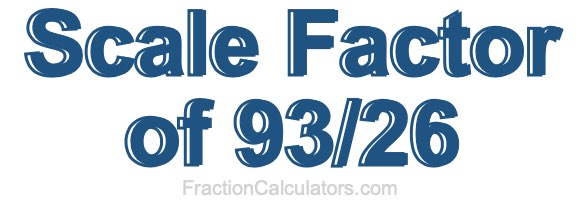 Scale Factor of 93/26 Scale Factor of 93/26