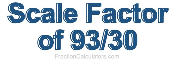 Scale Factor of 93/30