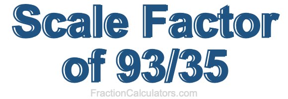 Scale Factor of 93/35