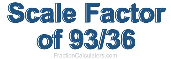 Scale Factor of 93/36