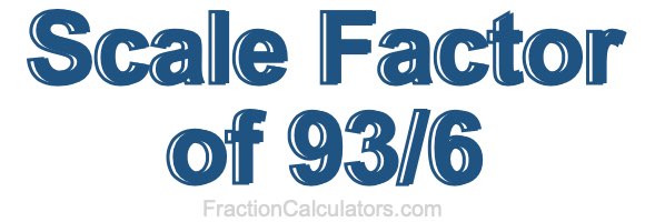 Scale Factor of 93/6