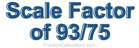 Scale Factor of 93/75