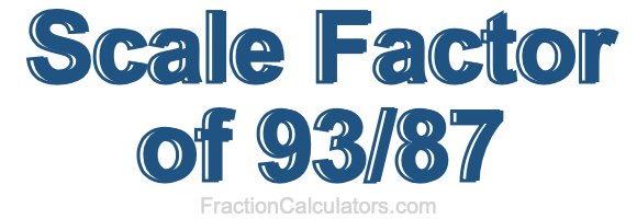 Scale Factor of 93/87