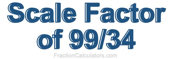 Scale Factor of 99/34